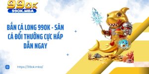 Bắn Cá Long 99OK - Săn Cá Đổi Thưởng Cực Hấp Dẫn Ngay