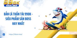 Bắn Cá Thần Tài 99OK - Siêu Phẩm Săn Boss Hay Nhất