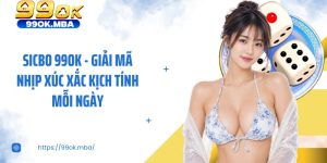 Sicbo 99OK - Giải Mã Nhịp Xúc Xắc Kịch Tính Mỗi Ngày